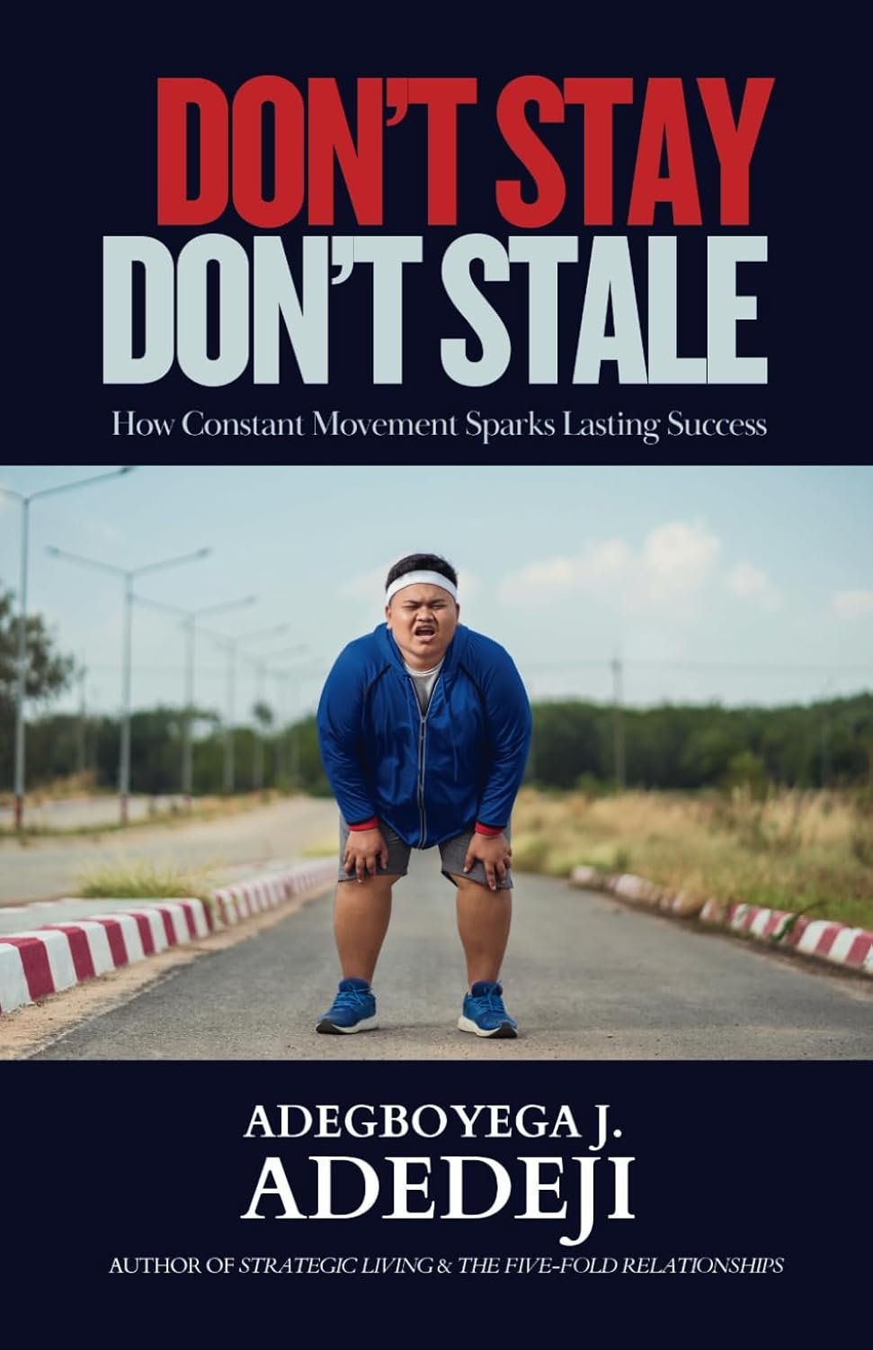 Don't Stay, Don't Stale: How Constant Movement Sparks Lasting Success (Paperback)