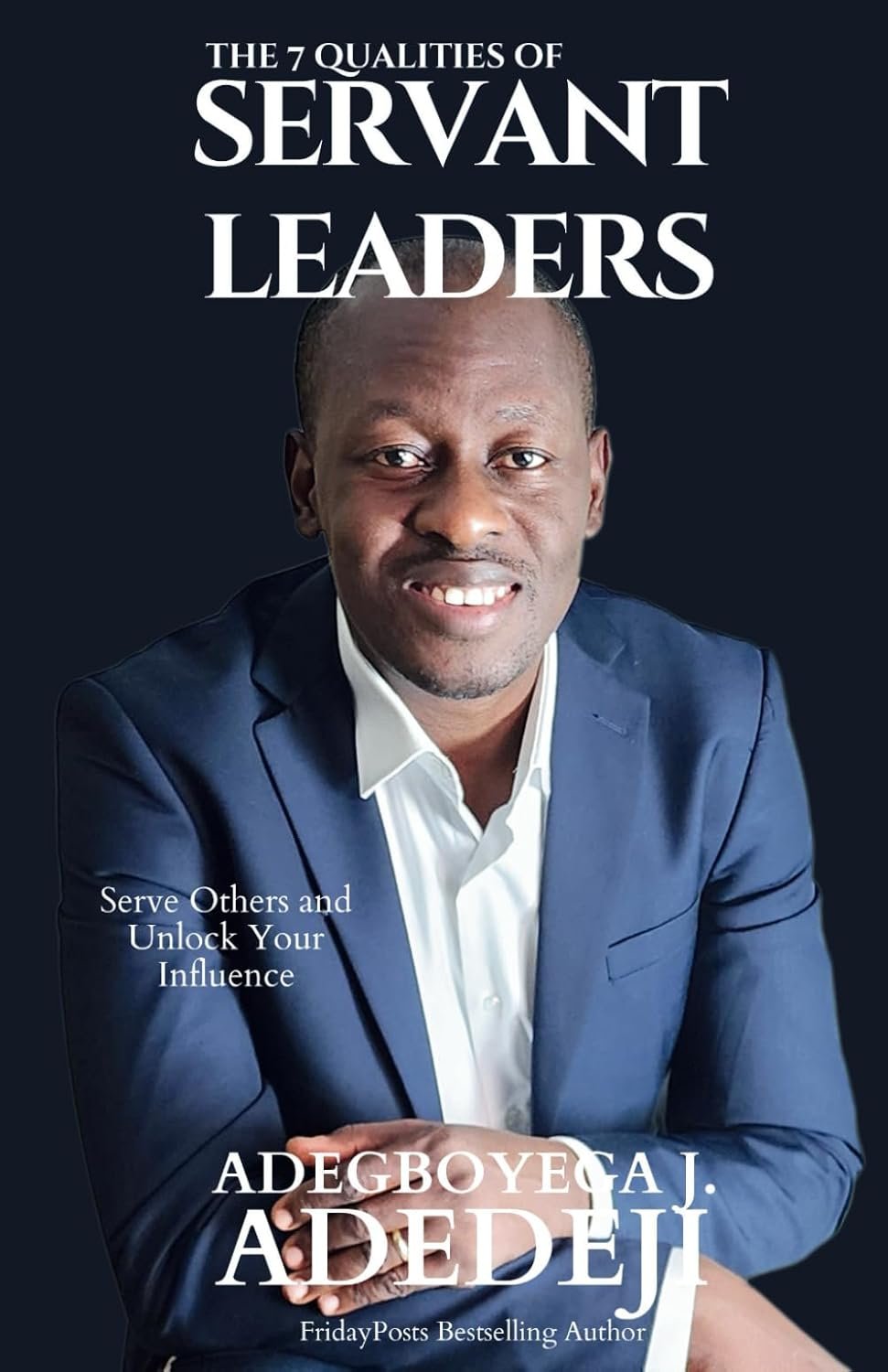 The 7 Qualities of Servant Leaders: Serve Others and Unlock Your Influence (Paperback)
